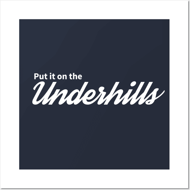 Put it on the Underhills Wall Art by BodinStreet